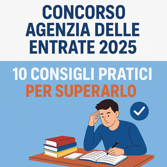 Concorso Agenzia delle Entrate 2025: 10 Consigli Pratici per Superarlo (e un Aiuto Fondamentale)