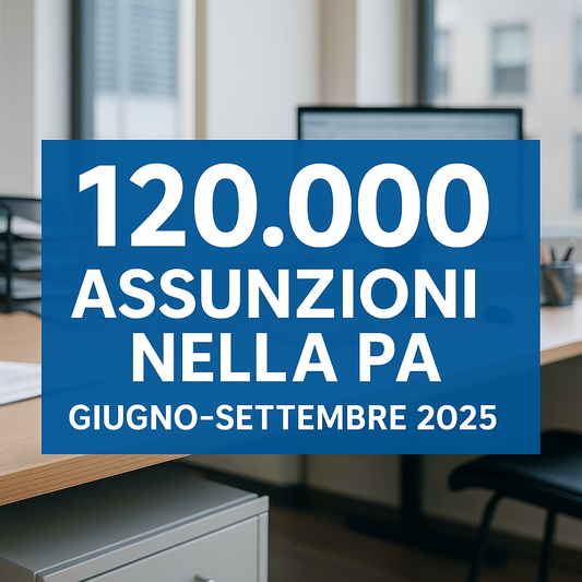 120 000 nuove assunzioni nella Pubblica Amministrazione: tutti i dettagli sui bandi in arrivo